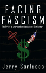 Title: Facing Fascism: The Threat to American Democracy in the 21st Century, Author: Jerry Sorlucco
