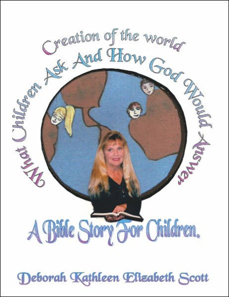 Creation of the World What Children Ask and How God Would Answer: A Bible Story for Children