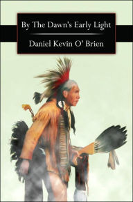 Title: By the Dawn's Early Light, Author: Daniel Kevin O' Brien