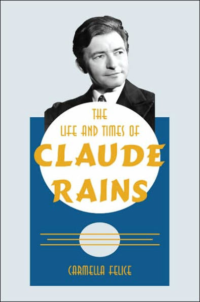 The Life and Times of Claude Rains