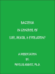 Title: Bacteria In Control Of Life, Death, & Evolution?, Author: Phyllis Abbott