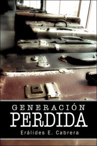 Title: Generacion Perdida, Author: Eralides E Cabrera