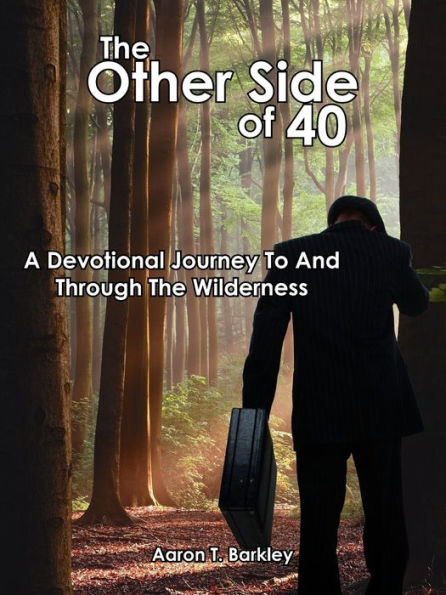 The Other Side of 40: A Devotional Journey To And Through The Wilderness