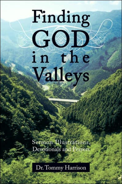 Finding God in the Valleys: Sermon Illustrations, Devotionals and Prayers