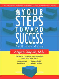 Title: Your Steps Toward Success Facilitator Guide: A high-yield resource to effectively facilitate the YOUR STEPS TOWARD SUCCESS Curriculum, Author: Angela Dayton M S