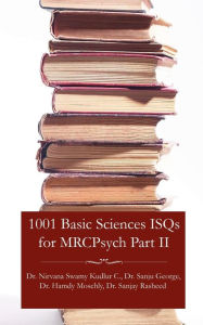 Title: 1001 Basic Sciences Isqs for Mrcpsych Part II, Author: Nirvana Swamy Kudlur Chandrappa