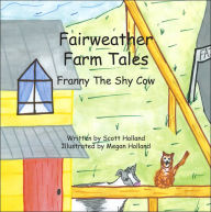 Title: Fairweather Farm Tales: Franny The Shy Cow, Author: Megan Holland
