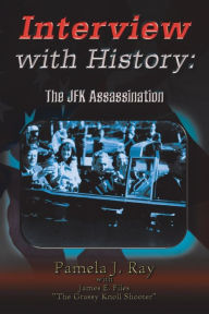 Title: Interview With History: The Jfk Assassination, Author: Pamela J. Ray