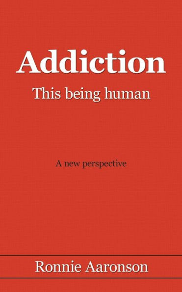 Addiction - This Being Human: A New Perspective