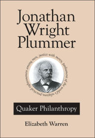 Title: Jonathan Wright Plummer: Quaker Philanthropy, Author: Elizabeth Warren