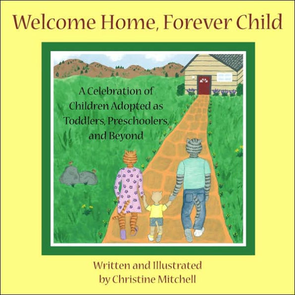 Welcome Home, Forever Child: A Celebration of Children Adopted as Toddlers, Preschoolers, and Beyond