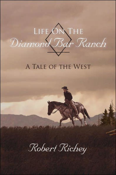 Life On The Diamond Bar Ranch: A Tale of the West