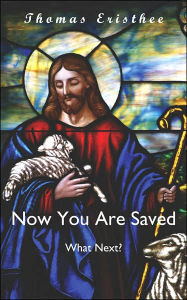 Title: Now You Are Saved- What Next?, Author: Thomas Eristhee