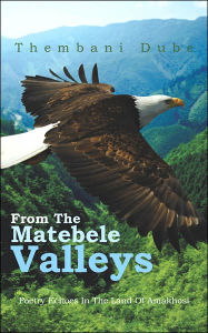 Title: From the Matebele Valleys: Poetry Echoes in the Land of Amakhosi, Author: Thembani Dube