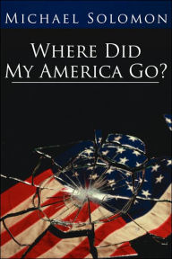 Title: Where Did My America Go?, Author: Michael Solomon