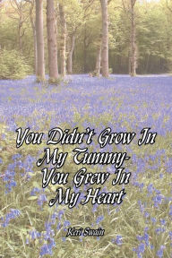 Title: You Didn't Grow in My Tummy-You Grew in My Heart, Author: Keri Swain