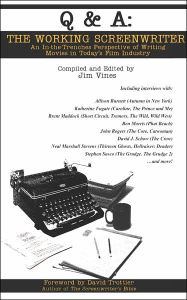 Title: Q and A: The Working Screenwriter: An In-the-Trenches Perspective of Writing Movies in Today's Film Industry, Author: Jim Vines