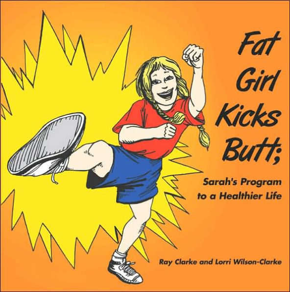 Fat Girl Kicks Butt;: Sarah's Program to a Healthier Life
