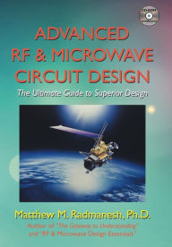 Title: Advanced Rf & Microwave Circuit Design (Updated & Modernized Edition - June 2018): The Ultimate Guide to Superior Design, Author: Matthew M. Radmanesh Ph.D.