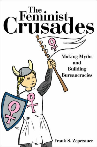 The Feminist Crusades: Making Myths and Building Bureaucracies