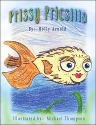 Title: Prissy Priscilla, Author: Holly J Arnold