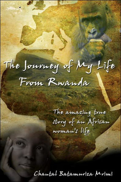 The Journey of My Life from Rwanda: The Amazing True Story of an African Woman's Life
