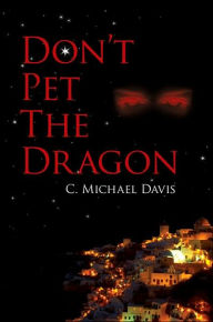 Title: Don't Pet The Dragon, Author: C. Michael Davis