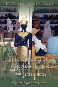 Title: The Majesty of Egyptian Gods and Temples: A Book of Egyptian Poems, Author: Frederick Monderson