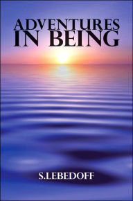 Title: Adventures in Being: a poetic tapestry, Author: S Lebedoff