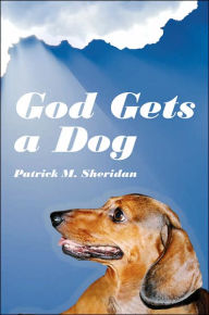 Title: God Gets a Dog, Author: Patrick M. Sheridan