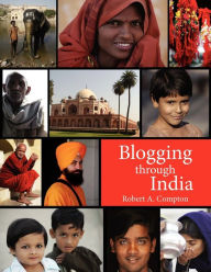 Title: Blogging Through India, Author: Robert A Compton