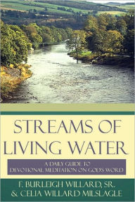 Title: Streams of Living Water: A Daily Guide to Devotional Meditation on God's Word, Author: F. Burleigh Willard