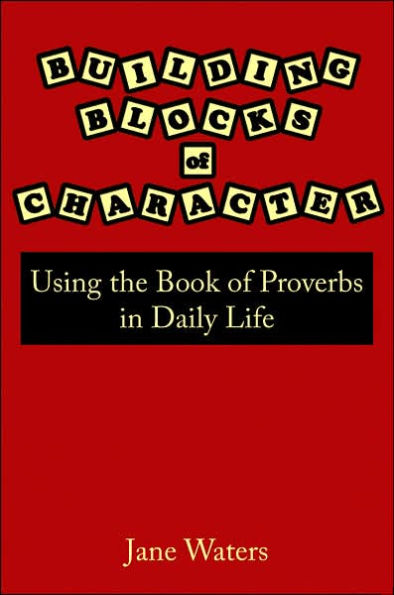 Building Blocks of Character: Using the Book of Proverbs in Daily Life