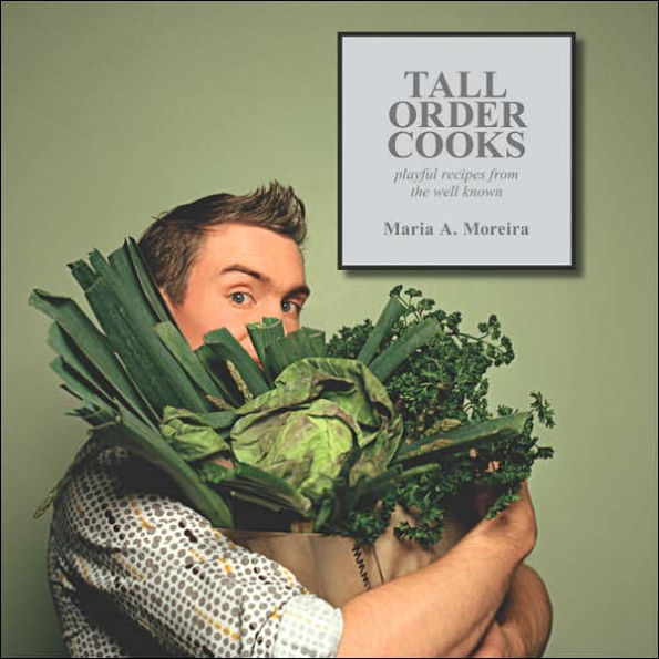 Tall Order Cooks: Playful Recipes From The Well Known