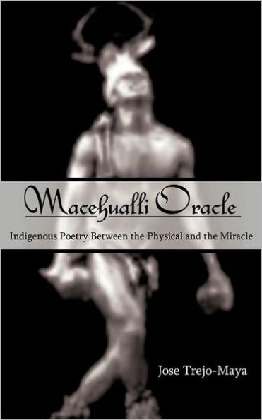 Macehualli Oracle: Indigenous Poetry Between the Physical and the Miracle