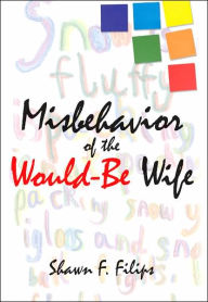 Title: Misbehavior of the Would-Be Wife, Author: Shawn F Filips