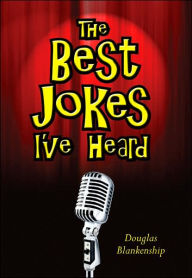 Title: The Best Jokes I've Heard, Author: Douglas Blankenship