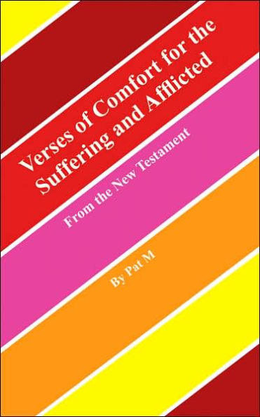 Verses of Comfort for the Suffering and Afflicted: From the New Testament