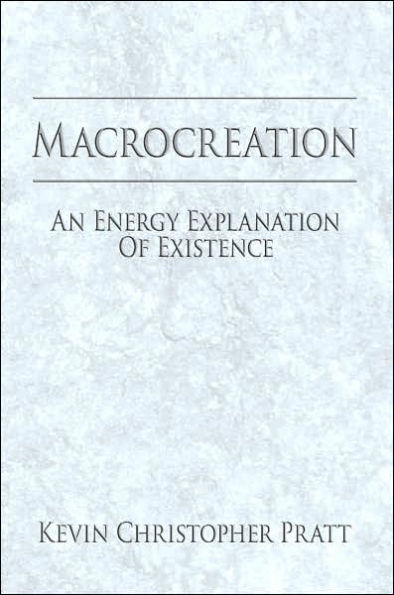 Macrocreation: An Energy Explanation Of Existence