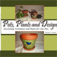 Title: Pots, Plants and Design: Decorating Techniques and Plants for Clay Pots, Author: Bonnie G Smith