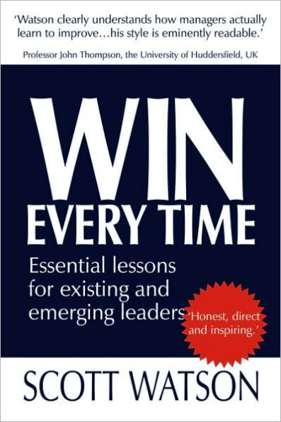 Win Every Time: Essential Lessons for Existing and Emerging Leaders