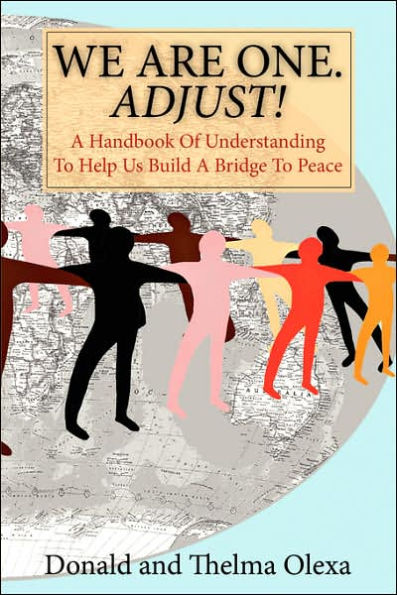 We Are One. Adjust!: A Handbook of Understanding to Help Us Build a Bridge to Peace