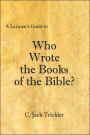 A Layman's Guide to Who Wrote the Books of the Bible?