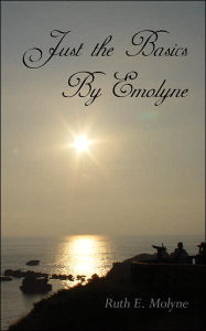 Title: Just the Basics by Emolyne, Author: Ruth E. Molyne