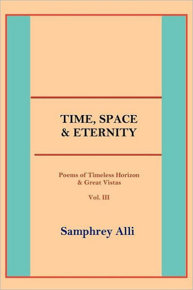 Time, Space & Eternity: (Poems of Timeless Horizon & Great Vistas) Vol. III