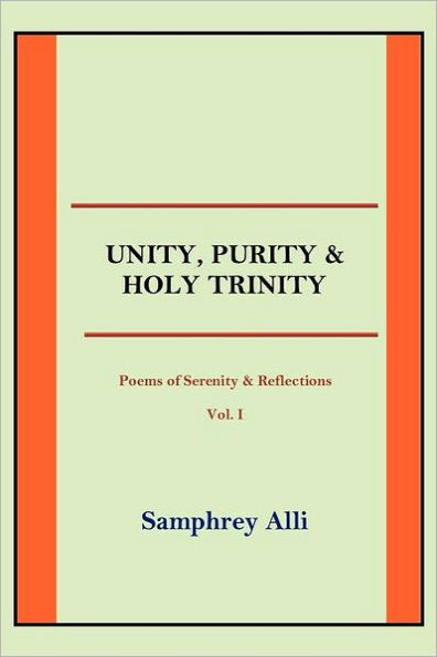 Unity, Purity and Holy Trinity: (Poems of Serenity & Reflections) Vol. I