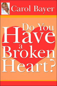 Title: Do You Have A Broken Heart?, Author: Carol Bayer