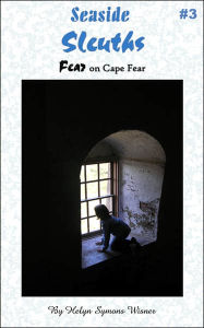 Title: Seaside Sleuths: Fear on Cape Fear, Author: Helyn Symons Wisner