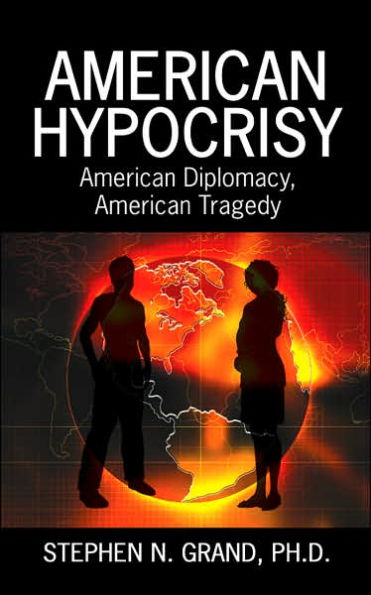American Hypocrisy: American Diplomacy, American Tragedy