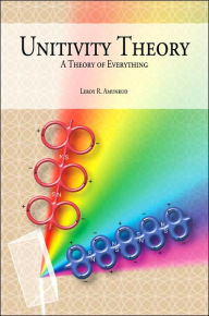 Title: Unitivity Theory: A Theory of Everything, Author: Leroy R Amunrud